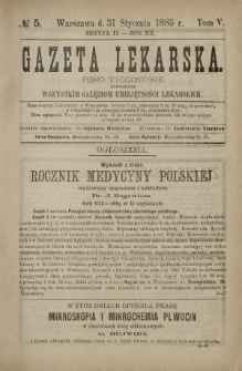Gazeta Lekarska : pismo tygodniowe poświęcone wszystkim gałęziom umiejętności lekarskich 1885 Ser. II R. 20 T. 5 nr 5