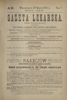 Gazeta Lekarska : pismo tygodniowe poświęcone wszystkim gałęziom umiejętności lekarskich 1885 Ser. II R. 20 T. 5 nr 13
