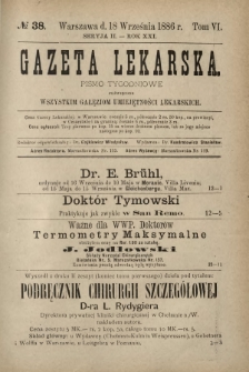 Gazeta Lekarska : pismo tygodniowe poświęcone wszystkim gałęziom umiejętności lekarskich 1886 Ser. II R. 21 T. 6 nr 38
