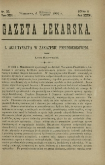 Gazeta Lekarska : pismo tygodniowe poświęcone wszystkim gałęziom umiejętności lekarskich 1902 Ser. II R. 36 T. 22 nr 50