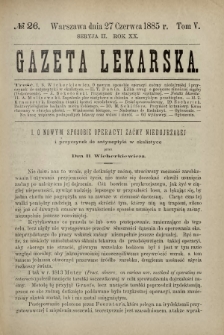 Gazeta Lekarska : pismo tygodniowe poświęcone wszystkim gałęziom umiejętności lekarskich 1885 Ser. II R. 20 T. 5 nr 26