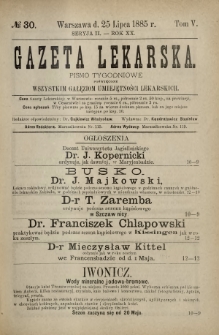 Gazeta Lekarska : pismo tygodniowe poświęcone wszystkim gałęziom umiejętności lekarskich 1885 Ser. II R. 20 T. 5 nr 30