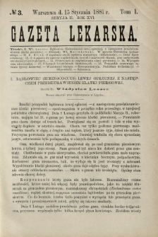 Gazeta Lekarska : pismo tygodniowe poświęcone wszystkim gałęziom umiejętności lekarskich 1881 Ser. II R. 16 T. 1 nr 3