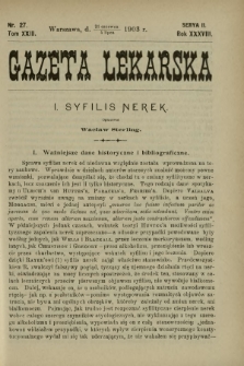 Gazeta Lekarska : pismo tygodniowe poświęcone wszystkim gałęziom umiejętności lekarskich 1903 Ser. II R. 38 T. 23 nr 27
