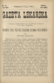 Gazeta Lekarska : pismo tygodniowe poświęcone wszystkim gałęziom umiejętności lekarskich 1904 Ser. II R. 39 T. 24 nr 27