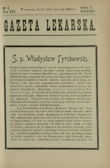 Gazeta Lekarska : pismo tygodniowe poświęcone wszystkim gałęziom umiejętności lekarskich 1901 Ser. II R. 36 T. 21 nr 4