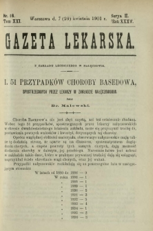 Gazeta Lekarska : pismo tygodniowe poświęcone wszystkim gałęziom umiejętności lekarskich 1901 Ser. II R. 36 T. 21 nr 16