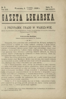 Gazeta Lekarska : pismo tygodniowe poświęcone wszystkim gałęziom umiejętności lekarskich 1899 Ser. II R. 34 T. 19 nr 5