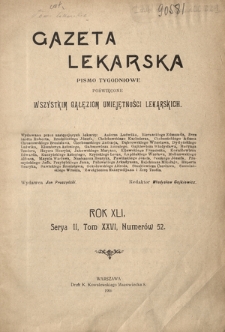 Gazeta Lekarska : pismo tygodniowe poświęcone wszystkim gałęziom umiejętności lekarskich 1906 ; spis treści rocznika XLI