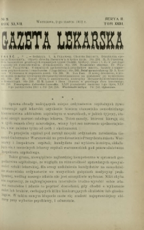 Gazeta Lekarska : pismo tygodniowe poświęcone wszystkim gałęziom umiejętności lekarskich 1912 Ser II R. 47 T. 32 nr 9