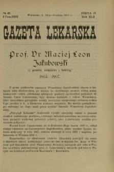 Gazeta Lekarska : pismo tygodniowe poświęcone wszystkim gałęziom umiejętności lekarskich 1907 Ser. II R. 42 T. 27 nr 49