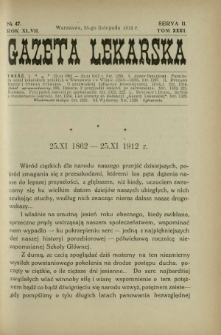Gazeta Lekarska : pismo tygodniowe poświęcone wszystkim gałęziom umiejętności lekarskich 1912 Ser II R. 47 T. 32 nr 47