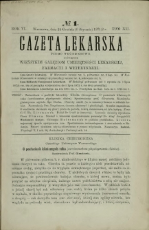 Gazeta Lekarska : pismo tygodniowe poświęcone wszystkim gałęziom umiejętności lekarskich, farmacyi i weterynaryi 1872 R. 6 T. 12 nr 1