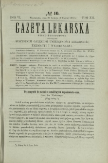 Gazeta Lekarska : pismo tygodniowe poświęcone wszystkim gałęziom umiejętności lekarskich, farmacyi i weterynaryi 1872 R. 6 T. 12 nr 10