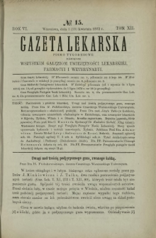 Gazeta Lekarska : pismo tygodniowe poświęcone wszystkim gałęziom umiejętności lekarskich, farmacyi i weterynaryi 1872 R. 6 T. 12 nr 15