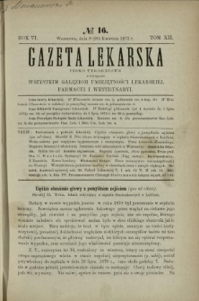 Gazeta Lekarska : pismo tygodniowe poświęcone wszystkim gałęziom umiejętności lekarskich, farmacyi i weterynaryi 1872 R. 6 T. 12 nr 16