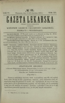 Gazeta Lekarska : pismo tygodniowe poświęcone wszystkim gałęziom umiejętności lekarskich, farmacyi i weterynaryi 1872 R. 6 T. 12 nr 17