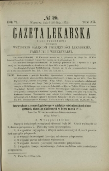 Gazeta Lekarska : pismo tygodniowe poświęcone wszystkim gałęziom umiejętności lekarskich, farmacyi i weterynaryi 1872 R. 6 T. 12 nr 20