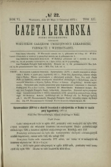 Gazeta Lekarska : pismo tygodniowe poświęcone wszystkim gałęziom umiejętności lekarskich, farmacyi i weterynaryi 1872 R. 6 T. 12 nr 22