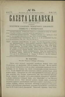 Gazeta Lekarska : pismo tygodniowe poświęcone wszystkim gałęziom umiejętności lekarskich, farmacyi i weterynaryi 1872 R. 6 T. 12 nr 25