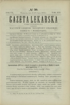 Gazeta Lekarska : pismo tygodniowe poświęcone wszystkim gałęziom umiejętności lekarskich, farmacyi i weterynaryi 1872 R. 7 T. 13 nr 30
