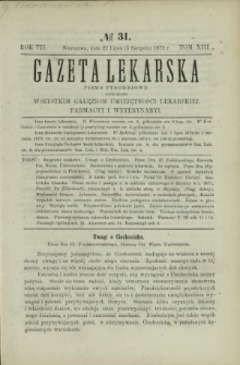 Gazeta Lekarska : pismo tygodniowe poświęcone wszystkim gałęziom umiejętności lekarskich, farmacyi i weterynaryi 1872 R. 7 T. 13 nr 31