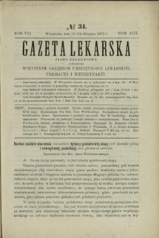 Gazeta Lekarska : pismo tygodniowe poświęcone wszystkim gałęziom umiejętności lekarskich, farmacyi i weterynaryi 1872 R. 7 T. 13 nr 34