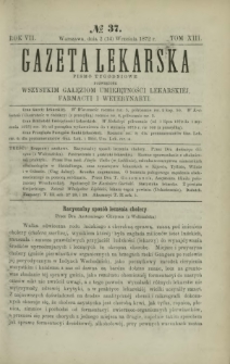 Gazeta Lekarska : pismo tygodniowe poświęcone wszystkim gałęziom umiejętności lekarskich, farmacyi i weterynaryi 1872 R. 7 T. 13 nr 37