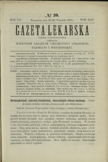 Gazeta Lekarska : pismo tygodniowe poświęcone wszystkim gałęziom umiejętności lekarskich, farmacyi i weterynaryi 1872 R. 7 T. 13 nr 39