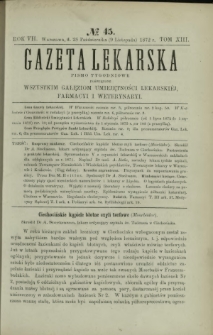 Gazeta Lekarska : pismo tygodniowe poświęcone wszystkim gałęziom umiejętności lekarskich, farmacyi i weterynaryi 1872 R. 7 T. 13 nr 45
