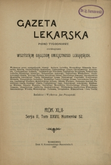 Gazeta Lekarska : pismo tygodniowe poświęcone wszystkim gałęziom umiejętności lekarskich 1907 ; spis treści rocznika XLII