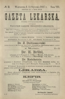 Gazeta Lekarska : pismo tygodniowe poświęcone wszystkim gałęziom umiejętności lekarskich 1887 Ser. II R. 22 T. 7 nr 3