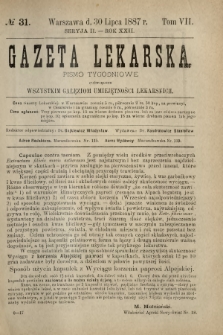 Gazeta Lekarska : pismo tygodniowe poświęcone wszystkim gałęziom umiejętności lekarskich 1887 Ser. II R. 22 T. 7 nr 31