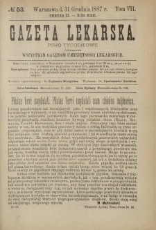 Gazeta Lekarska : pismo tygodniowe poświęcone wszystkim gałęziom umiejętności lekarskich 1887 Ser. II R. 22 T. 7 nr 53