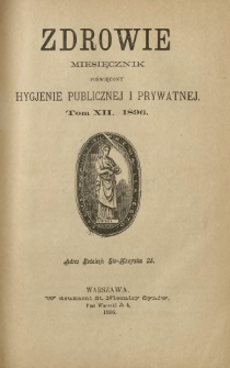 Zdrowie : miesięcznik poświęcony hygjenie publicznej i prywatnej 1896 ; spis treści tomu 12