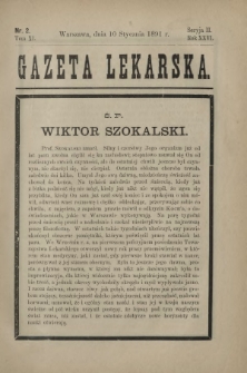 Gazeta Lekarska : pismo tygodniowe poświęcone wszystkim gałęziom umiejętności lekarskich 1891 Ser. II R. 26 T. 11 nr 2