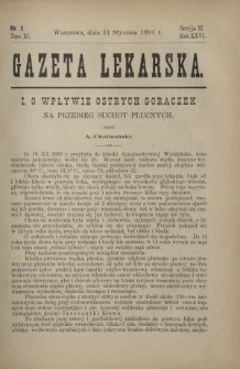 Gazeta Lekarska : pismo tygodniowe poświęcone wszystkim gałęziom umiejętności lekarskich 1891 Ser. II R. 26 T. 11 nr 5