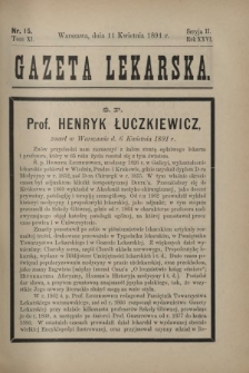 Gazeta Lekarska : pismo tygodniowe poświęcone wszystkim gałęziom umiejętności lekarskich 1891 Ser. II R. 26 T. 11 nr 15