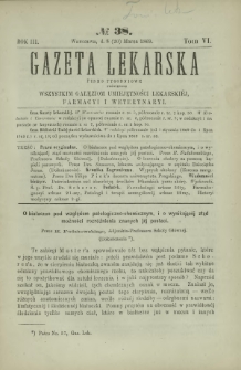 Gazeta Lekarska : pismo tygodniowe poświęcone wszystkim gałęziom umiejętności lekarskiej, farmacyi i weterynaryi 1869 R. 3 T. 6 nr 38