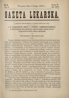Gazeta Lekarska : pismo tygodniowe poświęcone wszystkim gałęziom umiejętności lekarskich 1890 Ser. II R. 25 T. 10 nr 6