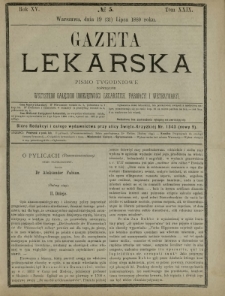 Gazeta Lekarska : pismo tygodniowe poświęcone wszystkim gałęziom umiejętności lekarskich, farmacyi i weterynaryi 1880 R. 15 T. 29 nr 5