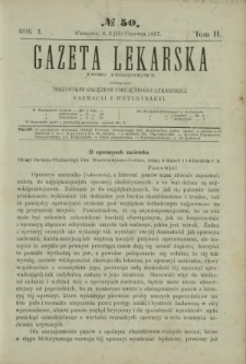 Gazeta Lekarska : pismo tygodniowe poświęcone wszystkim gałęziom umiejętności lekarskiej, farmacyi i weterynaryi 1867 R. 1 T. 2 nr 50