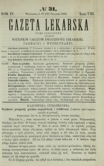 Gazeta Lekarska : pismo tygodniowe poświęcone wszystkim gałęziom umiejętności lekarskiej, farmacyi i weterynaryi 1870 R. 4 T. 8 nr 31