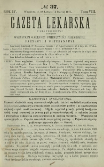 Gazeta Lekarska : pismo tygodniowe poświęcone wszystkim gałęziom umiejętności lekarskiej, farmacyi i weterynaryi 1870 R. 4 T. 8 nr 37