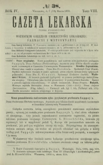 Gazeta Lekarska : pismo tygodniowe poświęcone wszystkim gałęziom umiejętności lekarskiej, farmacyi i weterynaryi 1870 R. 4 T. 8 nr 38