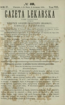 Gazeta Lekarska : pismo tygodniowe poświęcone wszystkim gałęziom umiejętności lekarskiej, farmacyi i weterynaryi 1870 R. 4 T. 8 nr 40