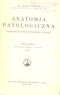 Anatomja patologiczna : podręcznik do użytku studentów i lekarzy. T. 1, Część ogólna