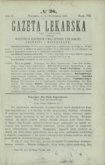 Gazeta Lekarska : pismo tygodniowe poświęcone wszystkim gałęziom umiejętności lekarskiej, farmacyi i weterynaryi 1869 R. 4 T. 7 nr 26
