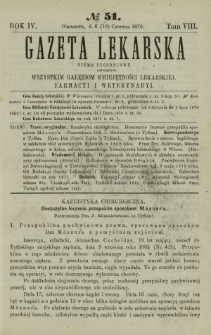 Gazeta Lekarska : pismo tygodniowe poświęcone wszystkim gałęziom umiejętności lekarskiej, farmacyi i weterynaryi 1870 R. 4 T. 8 nr 51