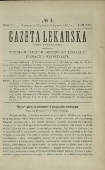 Gazeta Lekarska : pismo tygodniowe poświęcone wszystkim gałęziom umiejętności lekarskiej, farmacyi i weterynaryi 1873 R. 7 T. 14 nr 1